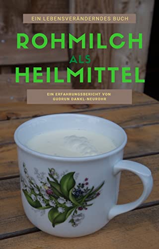 Rohmilch als Heilmittel: Das Buch das dein Leben verändern kann