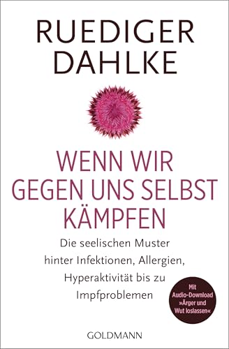 Wenn wir gegen uns selbst kämpfen: Die seelischen Muster hinter Infektionen, Allergien, Hyperaktivität bis zu Impfproblemen - Mit Audio-Download "Ärger und Wut loslassen"