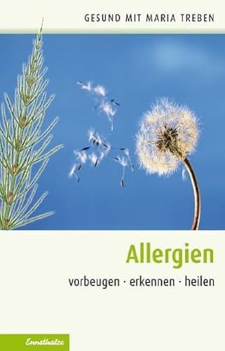 Allergien: Vorbeugen - erkennen - heilen (Gesund mit Maria Treben)