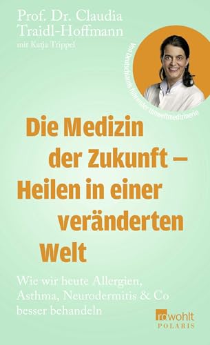 Die Medizin der Zukunft – Heilen in einer veränderten Welt: Wie wir heute Allergien, Asthma, Neurodermitis & Co besser behandeln