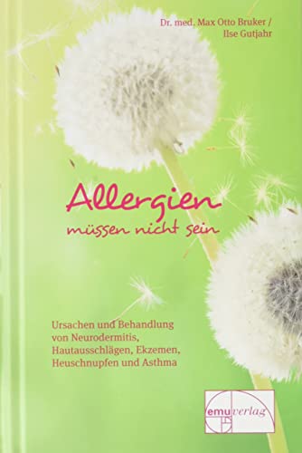 Allergien müssen nicht sein. Ursachen und Behandlung von Neurodermitis, Hautausschlägen, Ekzemen, Heuschnupfen und Asthma