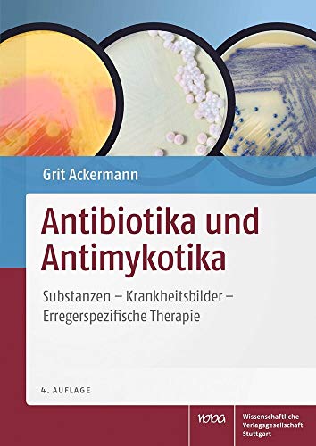 Antibiotika und Antimykotika: Substanzen - Krankheitsbilder - Erregerspezifische Therapie (Medizinisch-pharmakologisches Kompendium)