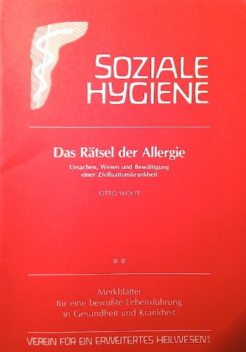 Das Rätsel der Allergie: Ursachen, Wesen und Bewältigung einer Zivilisationskrankheit (Gesundheitsförderung im Alltag / Beiträge für eine bewusste Lebensführung in Gesundheit und Krankheit)