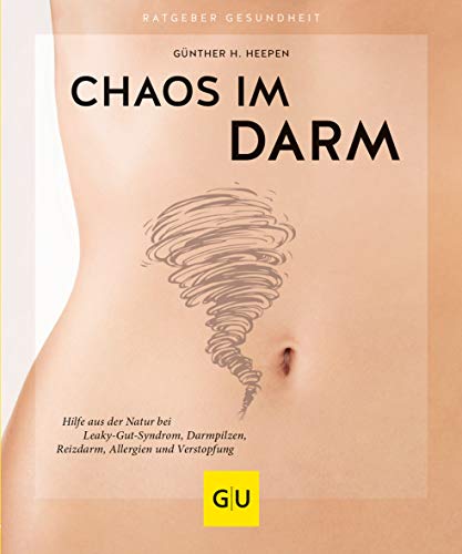 Chaos im Darm: Hilfe aus der Natur bei Leaky-Gut-Syndrom, Darmpilzen, Reizdarm, Allergien und Verstopfung (GU Ratgeber Gesundheit)