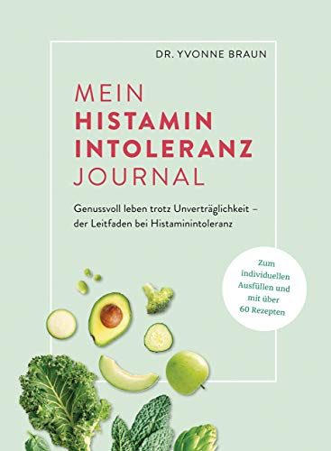 Mein Histaminintoleranz-Journal: Der Leitfaden zur Nahrungsmittelunverträglichkeit zum Ausfüllen mit Lebensmittellisten, Wochenplänen zur histaminfreien & histaminarmen Ernährung u.v.m.