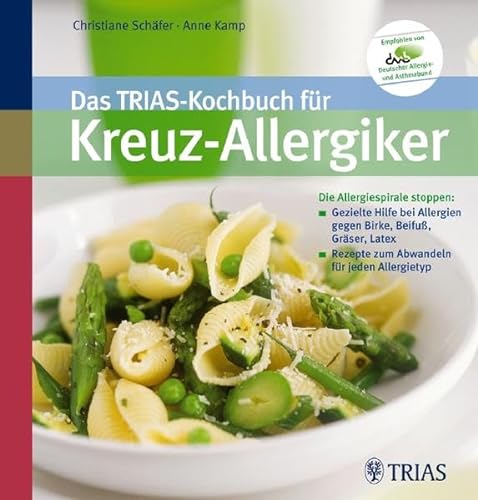 Das TRIAS-Kochbuch für Kreuz-Allergiker: Die Allergiespirale stoppen: Gezielte Hilfe bei Allergien: Die Allergiespirale stoppen: Gezielte Hilfe bei ... Rezepte zum Abwandeln für jeden Allergietyp