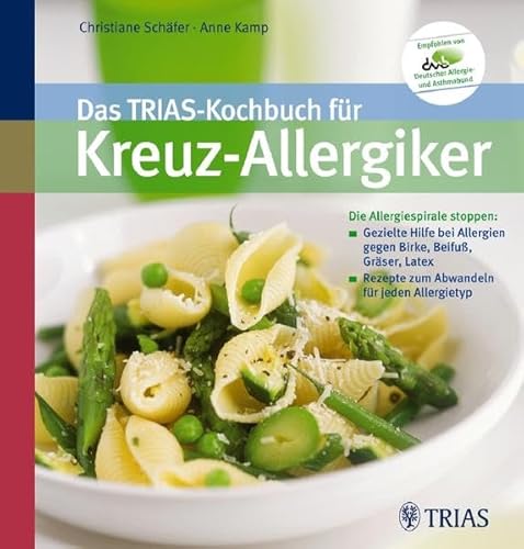 Das TRIAS-Kochbuch für Kreuz-Allergiker: Die Allergiespirale stoppen: Gezielte Hilfe bei Allergien: Die Allergiespirale stoppen: Gezielte Hilfe bei ... Rezepte zum Abwandeln für jeden Allergietyp