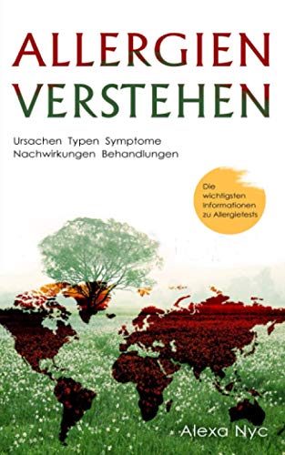 Allergien verstehen: Ursachen - Typen - Symptome - Nachwirkungen - Behandlungen