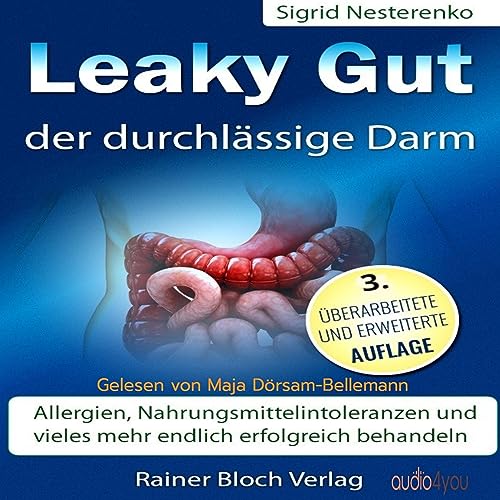Leaky Gut - Der durchlässige Darm: Allergien, Nahrungsmittelintoleranzen und vieles mehr endlich erfolgreich behandeln