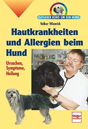 Hautkrankheiten und Allergien beim Hund: Ursachen, Symptome, Heilung (Ratgeber rund um den Hund)